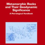 خرید و دانلود نسخه کامل کتاب Metamorphic Rocks and Their Geodynamic Significance: A Petrological Handbook (Petrology and Structural Geology)