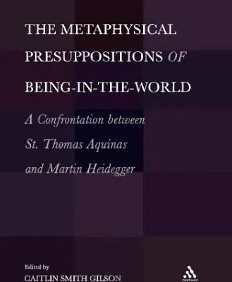 خرید و دانلود نسخه کامل کتاب Metaphysical Presuppositions of Being-in-the-World: A Confrontation Between St. Thomas Aquinas and Martin Heidegger