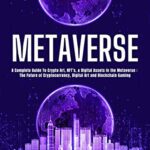 خرید و دانلود نسخه کامل کتاب METAVERSE: A Complete Guide To Crypto Art, NFT’s, & Digital Assets in the Metaverse: The Future of Cryptocurrency –  +  PDF