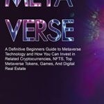 خرید و دانلود نسخه کامل کتاب METAVERSE: A Definitive Beginners Guide to Metaverse Technology and How You Can Invest in Related Cryptocurrencies, NFTS –  +  PDF