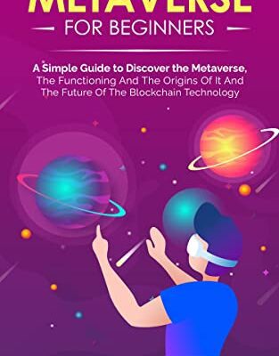 خرید و دانلود نسخه کامل کتاب Metaverse For Beginners:  A Simple Guide to Discover the Metaverse, the Functioning And The Origins Of It And The Future Of The Blockchain Technology[2022] –  +  pdf