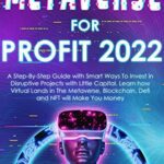 خرید و دانلود نسخه کامل کتاب Metaverse For Profit: A Step-By-Step Guide with Smart Ways to Invest in Disruptive Projects with Little Capital. Learn how Virtual Lands in The  [2022] –  +  pdf