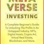 خرید و دانلود نسخه کامل کتاب Metaverse Investing: Complete Beginner‘s Guide To Making Massive Profits In An Untapped Industry. NFTs, Digital Assets, Crypto Art [2022] –  +  pdf