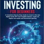 خرید و دانلود نسخه کامل کتاب Metaverse Investing for Beginners: A Complete Step-by-Step Guide To Invest in the Digital World, NFT, Crypto Art, Digital Real Estate [2022] –  +  pdf