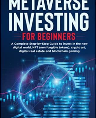 خرید و دانلود نسخه کامل کتاب Metaverse Investing for Beginners: A Complete Step-by-Step Guide To Invest in the Digital World, NFT, Crypto Art, Digital Real Estate [2022] –  +  pdf