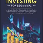 خرید و دانلود نسخه کامل کتاب Metaverse Investing for Beginners: a simple step by step Guide to Crypto Art, Digital Assets in the Metaverse, Crypto Gaming –  +  PDF