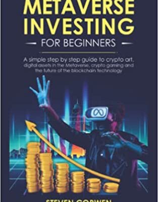 خرید و دانلود نسخه کامل کتاب Metaverse Investing for Beginners: a simple step by step Guide to Crypto Art, Digital Assets in the Metaverse, Crypto Gaming –  +  PDF