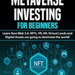 خرید و دانلود نسخه کامل کتاب Metaverse Investing for Beginners Learn How Web 3.0, NFTs, VR, AR, Virtual Lands and Digital Assets are going to dominate the world [2022] –  +  pdf