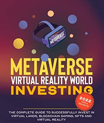 خرید و دانلود نسخه کامل کتاب Metaverse &Virtual Reality World Investing: The Complete Guide to Successfully Invest in Virtual Lands, Blockchain Gaming, NFTs and Virtual Reality [2022] –  +  pdf