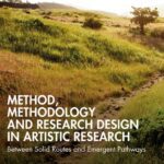 خرید و دانلود نسخه کامل کتاب Method, Methodology and Research Design in Artistic Research: Between Solid Routes and Emergent Pathways