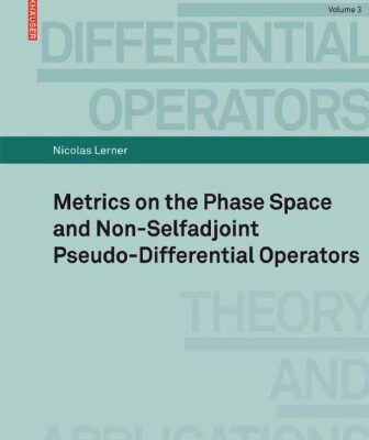 خرید و دانلود نسخه کامل کتاب Metrics on the Phase Space and Non-Selfadjoint Pseudo-Differential Operators (Pseudo-Differential Operators: Theory and Applications)