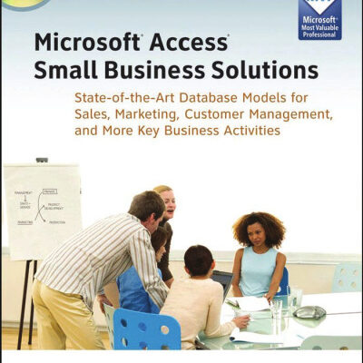 خرید و دانلود نسخه کامل کتاب Microsoft Access Small Business Solutions: State-of-the-Art Database Models for Sales, Marketing, Customer Management, and More Key Business Activities