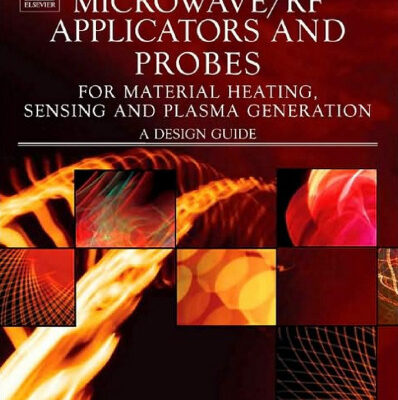 خرید و دانلود نسخه کامل کتاب Microwave RF Applicators and Probes for Material Heating, Sensing, and Plasma Generation: A Design Guide