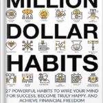 خرید و دانلود نسخه کامل کتاب Million Dollar Habits: 27 Powerful Habits to Wire Your Mind For Success, Become Truly Happy, and Achieve Financial Freedom (Habits of Highly Effective People Book 1) by Stellan Moreira