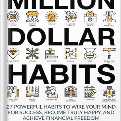 خرید و دانلود نسخه کامل کتاب Million Dollar Habits: 27 Powerful Habits to Wire Your Mind For Success, Become Truly Happy, and Achieve Financial Freedom (Habits of Highly Effective People Book 1) by Stellan Moreira