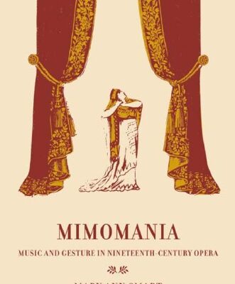 خرید و دانلود نسخه کامل کتاب Mimomania: Music and Gesture in Nineteenth-Century Opera (California Studies in 19th Century Music)