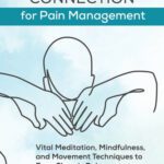 خرید و دانلود نسخه کامل کتاب Mind-Body Connection for Pain Management: Vital Meditation, Mindfulness, and Movement Techniques to Ease Chronic Pain