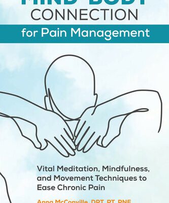 خرید و دانلود نسخه کامل کتاب Mind-Body Connection for Pain Management: Vital Meditation, Mindfulness, and Movement Techniques to Ease Chronic Pain
