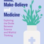 خرید و دانلود نسخه کامل کتاب Mind, Make-Believe and Medicine: Exploring the Divide Between Science and Wishful Thinking