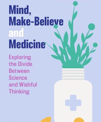 خرید و دانلود نسخه کامل کتاب Mind, Make-Believe and Medicine: Exploring the Divide Between Science and Wishful Thinking