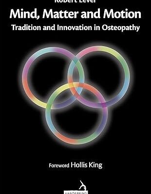 خرید و دانلود نسخه کامل کتاب Mind, Matter and Motion: Tradition and Innovation in Osteopathy – Orginal Pdf