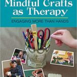 خرید و دانلود نسخه کامل کتاب Mindful Crafts as Therapy Engaging More Than Hands – Original PDF