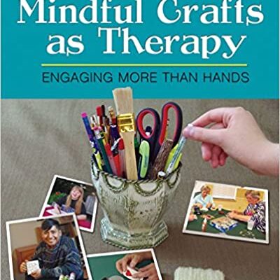 خرید و دانلود نسخه کامل کتاب Mindful Crafts as Therapy Engaging More Than Hands – Original PDF