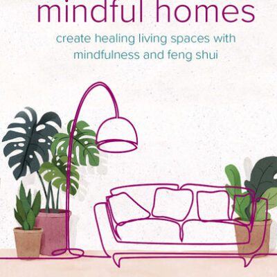 خرید و دانلود نسخه کامل کتاب Mindful Homes: Create healing living spaces with mindfulness and feng shui