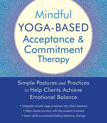 خرید و دانلود نسخه کامل کتاب Mindful Yoga-Based Acceptance and Commitment Therapy: Simple Postures and Practices to Help Clients Achieve Emotional Balance