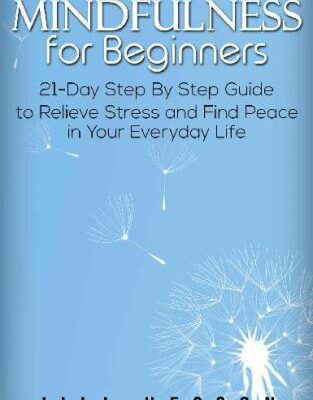 خرید و دانلود نسخه کامل کتاب Mindfulness for Beginners 21-Day Step By Step Guide to Relieve Stress and Find Peace in Your Everyday Life