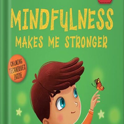خرید و دانلود نسخه کامل کتاب Mindfulness Makes Me Stronger: Kid’s Book to Find Calm, Keep Focus and Overcome Anxiety (Children’s Book for Boys and Girls) (World of Kids Emotions) by Elizabeth Cole