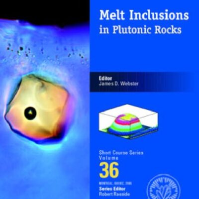 خرید و دانلود نسخه کامل کتاب Mineralogical Association of Canada Short Course, 36 MELT INCLUSIONS IN PLUTONIC ROCKS