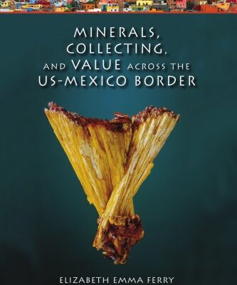 خرید و دانلود نسخه کامل کتاب Minerals, Collecting, and Value across the US-Mexico Border