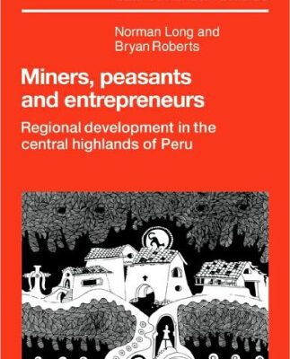 خرید و دانلود نسخه کامل کتاب Miners, Peasants and Entrepreneurs: Regional Development in the Central Highlands of Peru