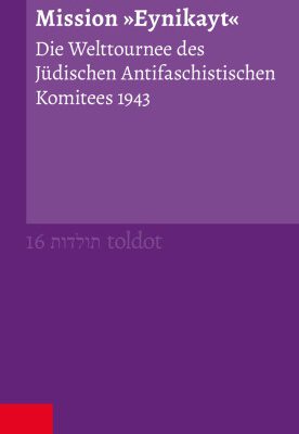 خرید و دانلود نسخه کامل کتاب Mission “Eynikayt” : Die Welttournee des Jüdischen Antifaschistischen Komitees 1943