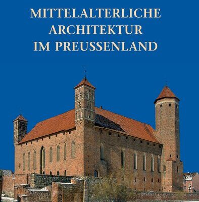 خرید و دانلود نسخه کامل کتاب Mittelalterliche Architektur im Preussenland: Untersuchungen zur Frage der Kunstlandschaft und -geographie