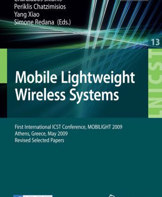 خرید و دانلود نسخه کامل کتاب Mobile Lightweight Wireless Systems: First International ICST Conference, MOBILIGHT 2009, Athens, Greece, May 18-20, 2009, Revised Selected Papers (Lecture … and Telecommunications Engineering)