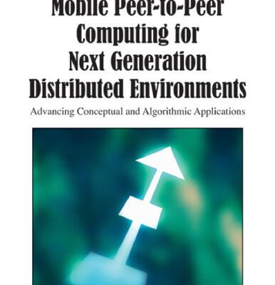 خرید و دانلود نسخه کامل کتاب Mobile Peer-to-Peer Computing for Next Generation Distributed Environments: Advancing Conceptual and Algorithmic Applications (Premier Reference Source)
