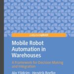 خرید و دانلود نسخه کامل کتاب Mobile Robot Automation in Warehouses: A Framework for Decision Making and Integration
