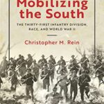 خرید و دانلود نسخه کامل کتاب Mobilizing the South: The Thirty-First Infantry Division, Race, and World War II