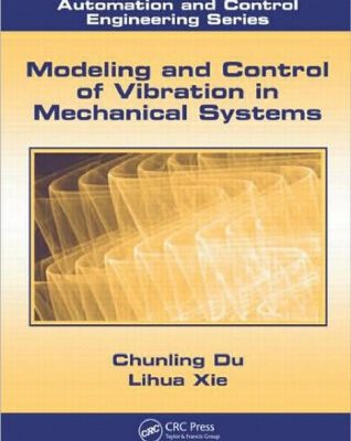 خرید و دانلود نسخه کامل کتاب Modeling and Control of Vibration in Mechanical Systems (Automation and Control Engineering)