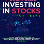 خرید و دانلود نسخه کامل کتاب Modern Guide To Investing In Stocks For Teens: Learn to Invest in Bonds, Stocks and Cryptocurrencies.  [2022] –  +  pdf
