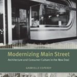 خرید و دانلود نسخه کامل کتاب Modernizing Main Street: Architecture and Consumer Culture in the New Deal (Center for American Places – Center Books on American Places)