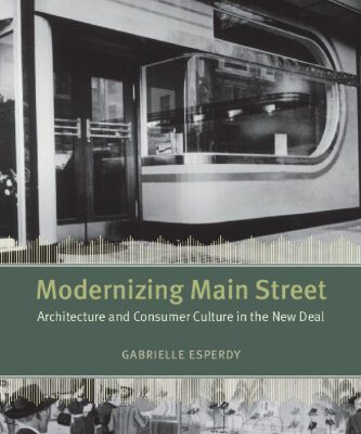 خرید و دانلود نسخه کامل کتاب Modernizing Main Street: Architecture and Consumer Culture in the New Deal (Center for American Places – Center Books on American Places)