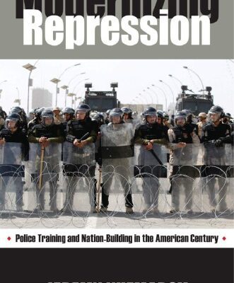خرید و دانلود نسخه کامل کتاب Modernizing Repression: Police Training and Nation Building in the American Century