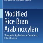 خرید و دانلود نسخه کامل کتاب Modified Rice Bran Arabinoxylan: Therapeutic Applications in Cancer and Other Diseases – Original PDF