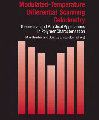 خرید و دانلود نسخه کامل کتاب Modulated Temperature Differential Scanning Calorimetry: Theoretical and Practical Applications in Polymer Characterisation (Hot Topics in Thermal Analysis and Calorimetry)