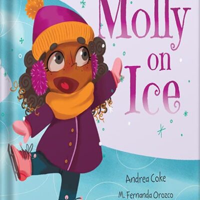 خرید و دانلود نسخه کامل کتاب Molly Morningstar Molly On Ice: A Fun Story About Building Self-Esteem, a Growth Mindset and the Power of Yet (Molly Morningstar Series by Andrea Coke
