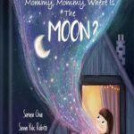 خرید و دانلود نسخه کامل کتاب Mommy, Mommy, Where Is The Moon?: a children’s book about the bond between mother and daughter and cool Moon facts by Serene Chia