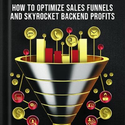 خرید و دانلود نسخه کامل کتاب Monetization: How to Optimize Sales Funnels and Skyrocket Backend Profits by Caleb O’Dowd